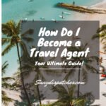 How Do I Become a Travel Agent? Your Ultimate Guide!