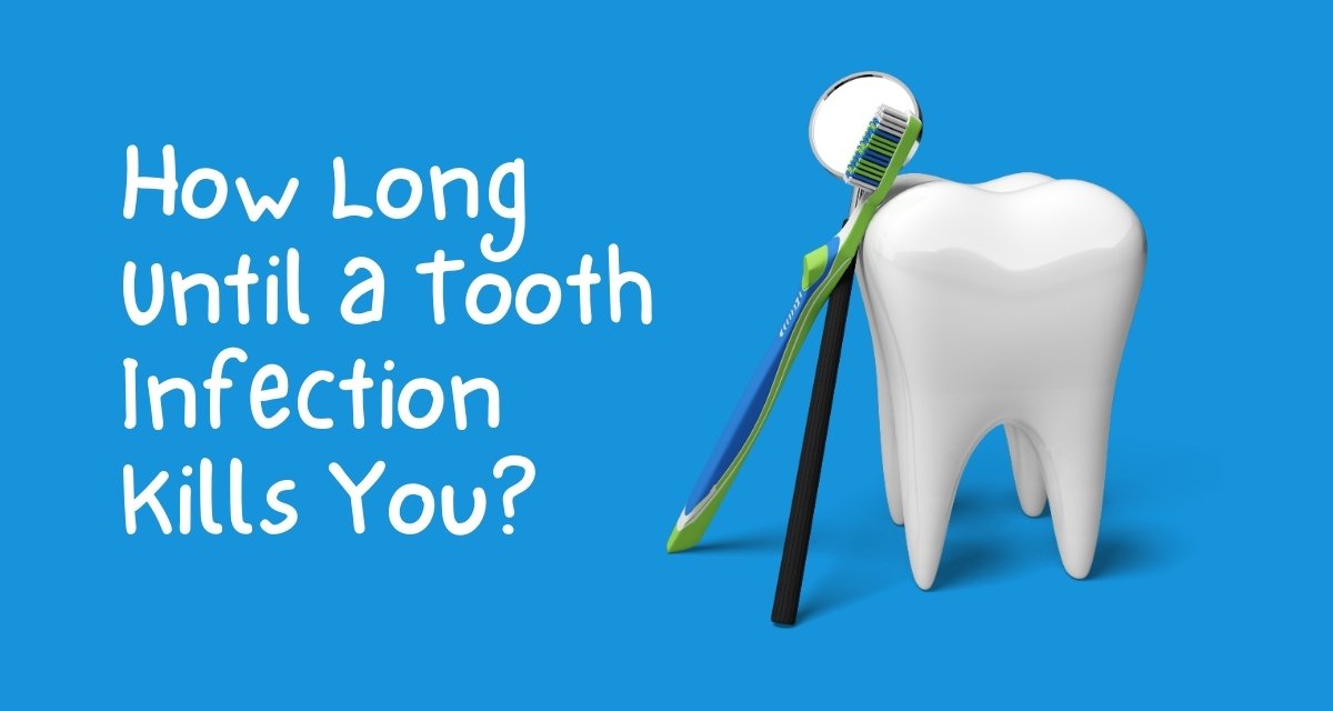 How Long Until a Tooth Infection Kills You?