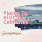 20 Interesting & Unique Places To Visit In California