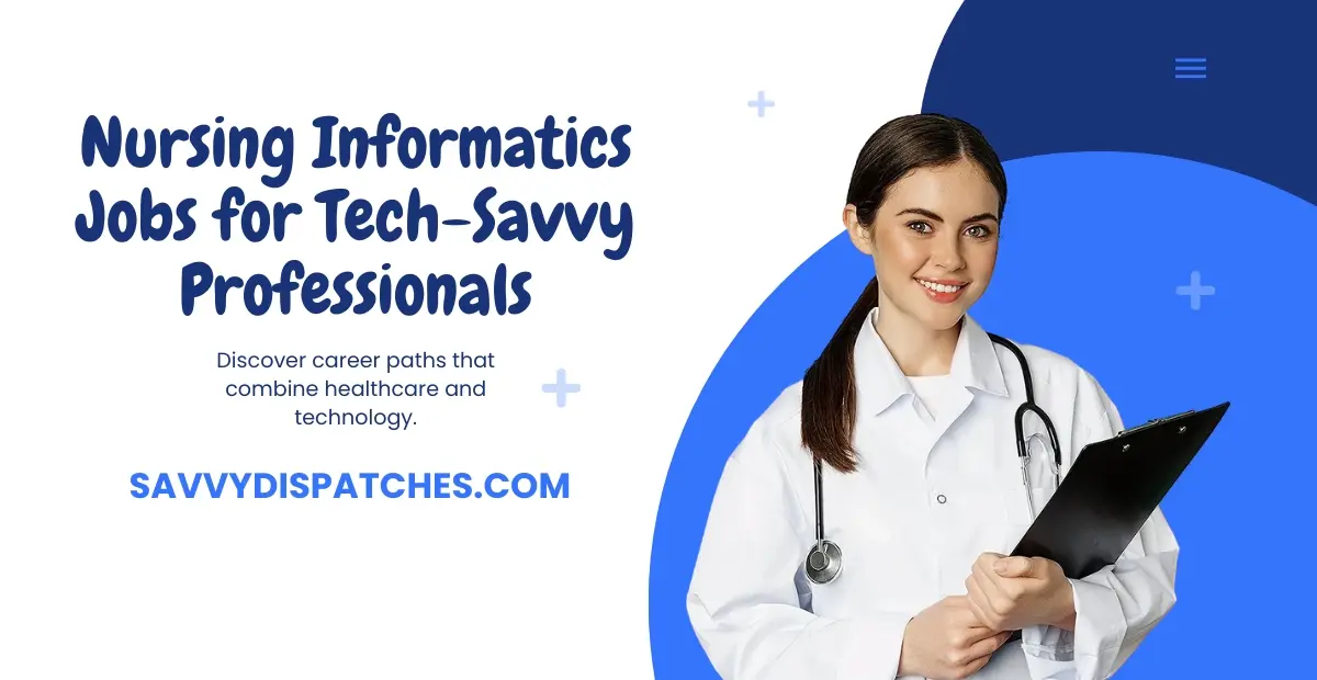 Nursing Informatics Jobs for Tech-Savvy Professionals