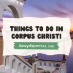 Top Things to Do in Corpus Christi: Your Ultimate Coastal Adventure Guide