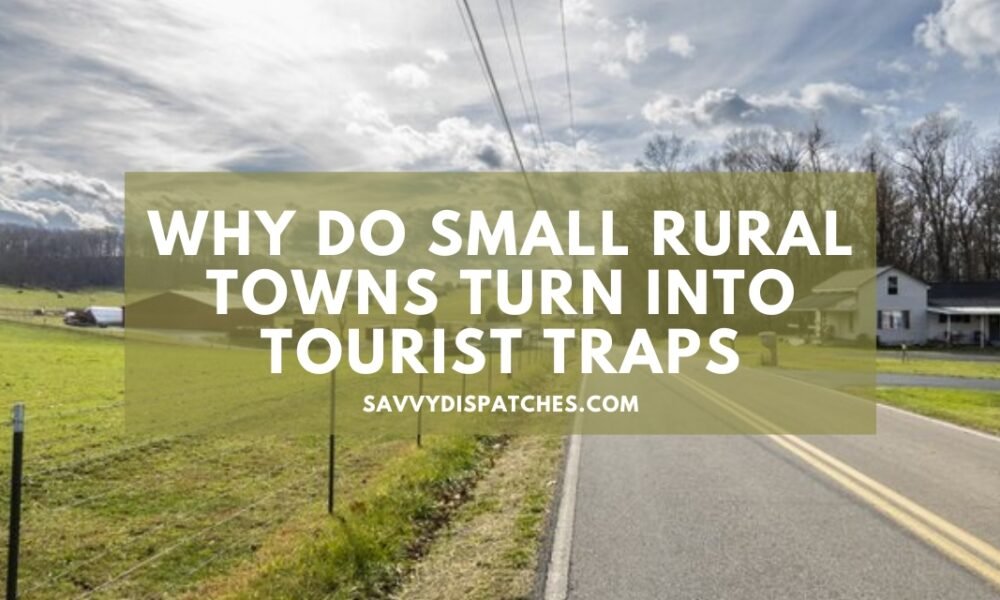Why Do Small Rural Towns Turn Into Tourist Traps