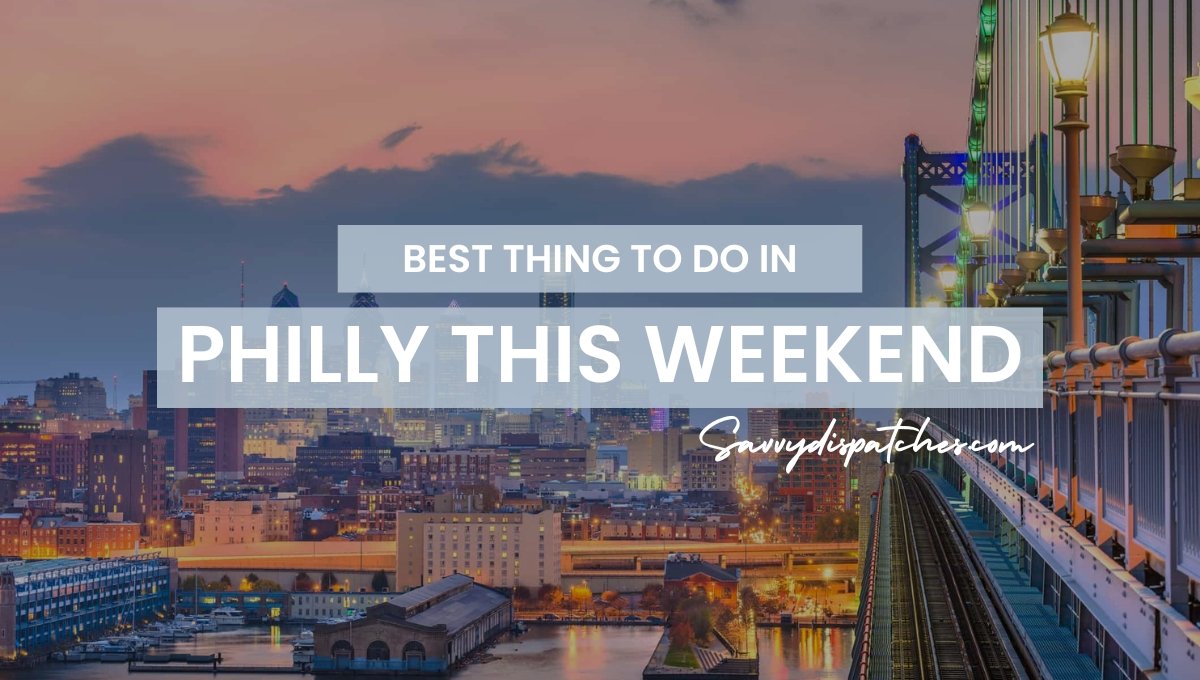 Things to Do in Philly This Weekend