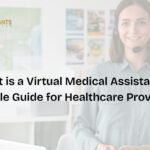 What is a Virtual Medical Assistant? A Complete Guide for Healthcare Providers