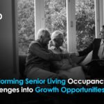 Transforming Senior Living Occupancy Challenges into Growth Opportunities