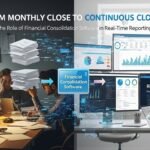 From Monthly Close to Continuous Close: The Role of Financial Consolidation Software in Real-Time Reporting